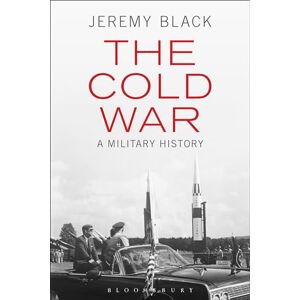 Black, Jeremy The Cold War: A Military History Black, Jeremy The Cold War: A Military History