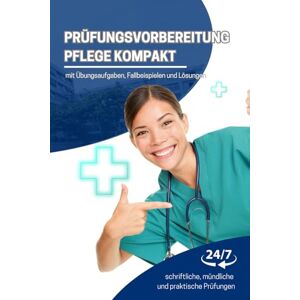 Pflegeleicht, Nadine Prüfungsvorbereitung Pflege kompakt: „Dein vollständiges Vorbereitungspaket für schriftliche, mündliche und praktische Prüfungen – mit Übungsaufgaben, ... Reihe zur erfolgreichen Examensvorbereitung) Pflegeleicht, Nadine Prüfungsvorbereitung Pflege kompakt: „Dein vollständiges Vorbereitungspaket für schriftliche, mündliche und praktische Prüfungen – mit Übungsaufgaben, ... Reihe zur erfolgreichen Examensvorbereitung)