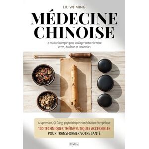 Weiming, Liu Médecine Chinoise : Le manuel complet pour soulager naturellement stress, douleurs et insomnies: Acupression, Qi Gong, phytothérapie et méditation ... accessibles pour transformer votre santé Weiming, Liu Médecine Chinoise : Le manuel complet pour soulager naturellement stress, douleurs et insomnies: Acupression, Qi Gong, phytothérapie et méditation ... accessibles pour transformer votre santé