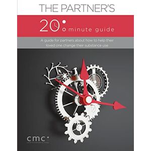 The Center for Motivation and Change The Partner's 20 Minute Guide (Second Edition) The Center for Motivation and Change The Partner's 20 Minute Guide (Second Edition)