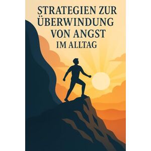 Orlowski, Ulrich Strategien zur Überwindung von Angst im Alltag Orlowski, Ulrich Strategien zur Überwindung von Angst im Alltag