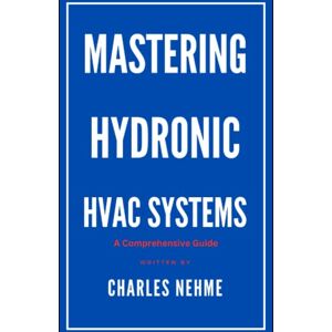 Nehme, Charles Mastering Hydronic HVAC Systems Nehme, Charles Mastering Hydronic HVAC Systems