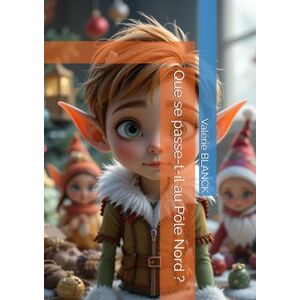 BLANCK, Mme Valérie Marie Que se passe-t-il au Pôle Nord ? BLANCK, Mme Valérie Marie Que se passe-t-il au Pôle Nord ?