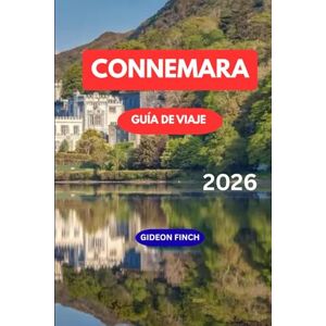 FINCH, GIDEON CONNEMARA GUÍA DE VIAJE 2026: Explora el Lejano Oeste de Irlanda con itinerarios, consejos locales, paseos panorámicos, aventuras al aire libre y lugares donde alojarse para los visitantes FINCH, GIDEON CONNEMARA GUÍA DE VIAJE 2026: Explora el Lejano Oeste de Irlanda con itinerarios, consejos locales, paseos panorámicos, aventuras al aire libre y lugares donde alojarse para los visitantes