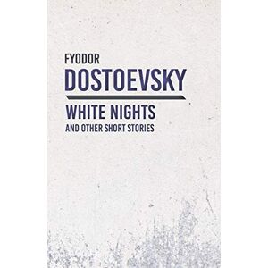 Dostoevsky, Fyodor White Nights and Other Short Stories Dostoevsky, Fyodor White Nights and Other Short Stories
