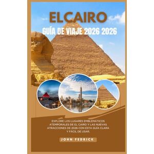 Fedrick, John EL CAIRO GUIA DE VIAJE 2026: Explore los lugares emblemáticos atemporales de El Cairo y las nuevas atracciones de 2026 con esta guía clara y fácil de usar. Fedrick, John EL CAIRO GUIA DE VIAJE 2026: Explore los lugares emblemáticos atemporales de El Cairo y las nuevas atracciones de 2026 con esta guía clara y fácil de usar.