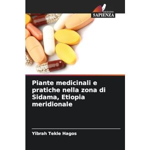 Hagos, Yibrah Tekle Piante medicinali e pratiche nella zona di Sidama, Etiopia meridionale Hagos, Yibrah Tekle Piante medicinali e pratiche nella zona di Sidama, Etiopia meridionale