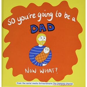 Dempsey, Bethany So you're going to be a Dad NOW WHAT?: 3 (The Dempsey Diaries) Dempsey, Bethany So you're going to be a Dad NOW WHAT?: 3 (The Dempsey Diaries)