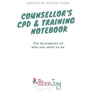 Press, BizzJoy Counsellor's CPD & Training Notebook: Continued Professional Development records Press, BizzJoy Counsellor's CPD & Training Notebook: Continued Professional Development records