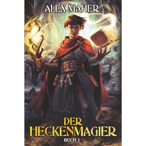 Maher, Alex Der Heckenmagier: Ein Progression Fantasy LitRPG/GameLit-Abenteuer Maher, Alex Der Heckenmagier: Ein Progression Fantasy LitRPG/GameLit-Abenteuer