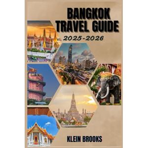 Brooks, Klein BANGKOK TRAVEL GUIDE 2025-2026: Explore Bangkok's rich heritage, flavors, and excitement with insider knowledge and expert tips. Your adventure starts here Brooks, Klein BANGKOK TRAVEL GUIDE 2025-2026: Explore Bangkok's rich heritage, flavors, and excitement with insider knowledge and expert tips. Your adventure starts here