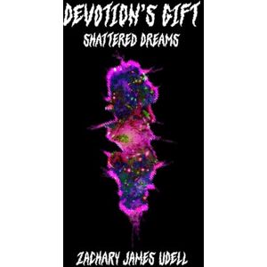Udell, Zachary James Devotion's Gift: Shattered Dreams Udell, Zachary James Devotion's Gift: Shattered Dreams
