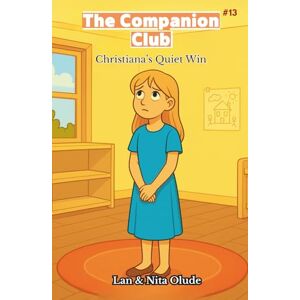 Olude, Lan and Nita Christiana's Quiet Win: The Companion Club #13: A middle-grade Christian friendship series about faith, family, and finding courage (ages 8-12) Olude, Lan and Nita Christiana's Quiet Win: The Companion Club #13: A middle-grade Christian friendship series about faith, family, and finding courage (ages 8-12)