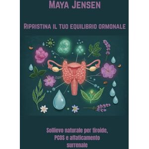 Jensen Ripristina il tuo equilibrio ormonale: Sollievo naturale per tiroide, PCOS e affaticamento surrenale Jensen Ripristina il tuo equilibrio ormonale: Sollievo naturale per tiroide, PCOS e affaticamento surrenale