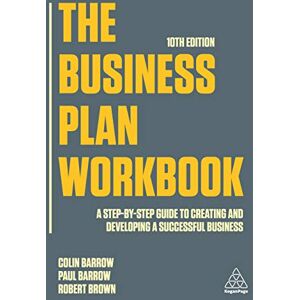 Barrow, Colin The Business Plan Workbook: A Step-By-Step Guide to Creating and Developing a Successful Business Barrow, Colin The Business Plan Workbook: A Step-By-Step Guide to Creating and Developing a Successful Business
