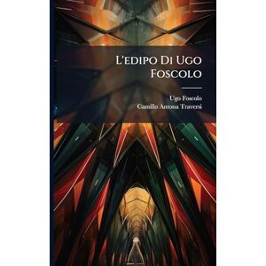 Foscolo, Ugo L'edipo Di Ugo Foscolo Foscolo, Ugo L'edipo Di Ugo Foscolo