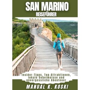 Koski, Manual K. San Marino Reiseführer: Insider-Tipps, Top-Attraktionen, lokale Geheimnisse und unvergessliche Abenteuer Koski, Manual K. San Marino Reiseführer: Insider-Tipps, Top-Attraktionen, lokale Geheimnisse und unvergessliche Abenteuer