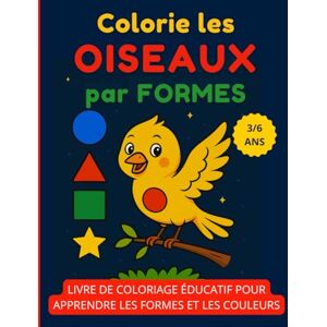 Arcadia Colorie les Oiseaux par Formes: Livre de coloriage éducatif pour apprendre les formes et les couleurs – Enfants 3 à 6 ans Arcadia Colorie les Oiseaux par Formes: Livre de coloriage éducatif pour apprendre les formes et les couleurs – Enfants 3 à 6 ans