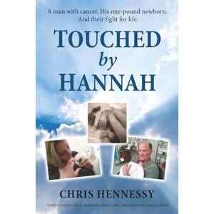 Hennessy, Mr. Chris Touched by Hannah: A man with cancer. His one pound newborn. And their fight for life. Hennessy, Mr. Chris Touched by Hannah: A man with cancer. His one pound newborn. And their fight for life.