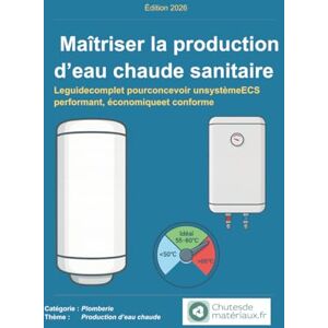 Chutesdemateriaux.fr Maîtriser la production d’eau chaude sanitaire: Le guide complet pour concevoir un système ECS performant, économique et conforme (Plomberie domestique – Le guide ultime) Chutesdemateriaux.fr Maîtriser la production d’eau chaude sanitaire: Le guide complet pour concevoir un système ECS performant, économique et conforme (Plomberie domestique – Le guide ultime)