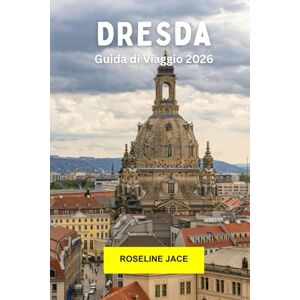 Jace, Roseline Dresda Guida di Viagio 2026: Esplora il gioiello barocco della Germania con storia, arte, architettura, vista sul fiume e cultura moderna a Dresda Jace, Roseline Dresda Guida di Viagio 2026: Esplora il gioiello barocco della Germania con storia, arte, architettura, vista sul fiume e cultura moderna a Dresda