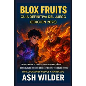 WILDER, ASH Guía definitiva del juego Blox Fruits (Edición 2025): Desbloquea poderes, subida de nivel rápida, mejores combos y domina todos los mares, tanto para jugadores nuevos como avanzados WILDER, ASH Guía definitiva del juego Blox Fruits (Edición 2025): Desbloquea poderes, subida de nivel rápida, mejores combos y domina todos los mares, tanto para jugadores nuevos como avanzados