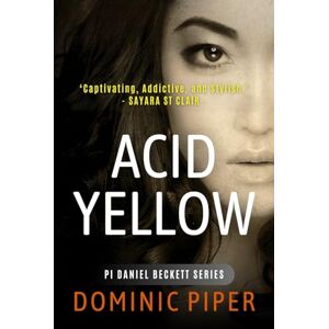 Piper, Dominic Acid Yellow: A modern detective thriller packed with action, intrigue and sizzling sensuality (PI Daniel Beckett Series) Piper, Dominic Acid Yellow: A modern detective thriller packed with action, intrigue and sizzling sensuality (PI Daniel Beckett Series)