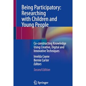 Being Participatory: Researching with Children and Young People: Co-constructing Knowledge Using Creative, Digital and Innovative Techniques Being Participatory: Researching with Children and Young People: Co-constructing Knowledge Using Creative, Digital and Innovative Techniques
