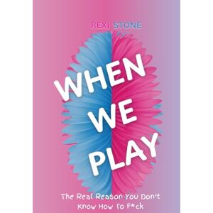 Stone, Rexi When We Play: The Real Reason You Don't Know How to F*ck (Revitalizing Sovereignty) Stone, Rexi When We Play: The Real Reason You Don't Know How to F*ck (Revitalizing Sovereignty)