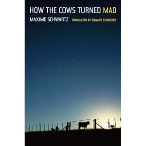 Schwartz, Maxime How the Cows Turned Mad: Unlocking the Mysteries of Mad Cow Disease Schwartz, Maxime How the Cows Turned Mad: Unlocking the Mysteries of Mad Cow Disease