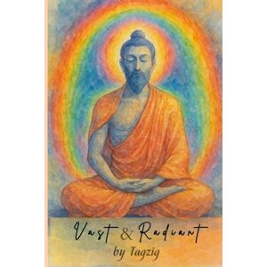 Rio Vast and Radiant: Awakening to the Boundless Presence—Contemplative Poetry for Effortless Meditation: 4 (Meditation in Dzogchen great perfection.) Rio Vast and Radiant: Awakening to the Boundless Presence—Contemplative Poetry for Effortless Meditation: 4 (Meditation in Dzogchen great perfection.)