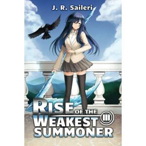 Saileri, J. R. Rise of the Weakest Summoner: Volume III: 3 Saileri, J. R. Rise of the Weakest Summoner: Volume III: 3
