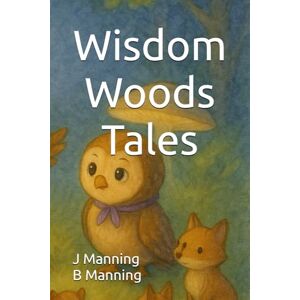 Manning, J Wisdom Woods Tales (Whispering Woods Wonders) Manning, J Wisdom Woods Tales (Whispering Woods Wonders)