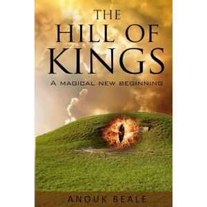 Beale, Anouk The Hill of Kings: The Magical Beginning (Around the world at any time) Beale, Anouk The Hill of Kings: The Magical Beginning (Around the world at any time)