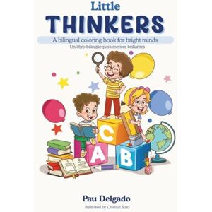 Delgado, Pau Little Thinkers: A bilingual coloring book for bright minds / Un libro bilingüe para mentes brillantes. Delgado, Pau Little Thinkers: A bilingual coloring book for bright minds / Un libro bilingüe para mentes brillantes.
