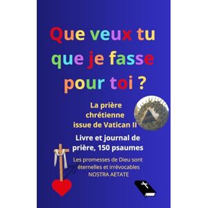 Cherbourg, Editions Jean Livre et journal de prière, avec les 150 psaumes: Les promesses de Dieu sont éternelles et irrévocables (Nostra Aetate, Vatican II), que veux tu que je fasse pour toi ? (Marc 10:51, Luc 18:41) Cherbourg, Editions Jean Livre et journal de prière, avec les 150 psaumes: Les promesses de Dieu sont éternelles et irrévocables (Nostra Aetate, Vatican II), que veux tu que je fasse pour toi ? (Marc 10:51, Luc 18:41)