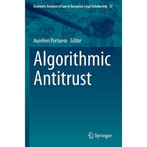 Algorithmic Antitrust: 12 (Economic Analysis of Law in European Legal Scholarship, 12) Algorithmic Antitrust: 12 (Economic Analysis of Law in European Legal Scholarship, 12)