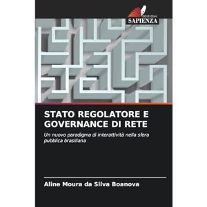 Silva Stato Regolatore E Governance Di Rete: Un nuovo paradigma di interattività nella sfera pubblica brasiliana Silva Stato Regolatore E Governance Di Rete: Un nuovo paradigma di interattività nella sfera pubblica brasiliana