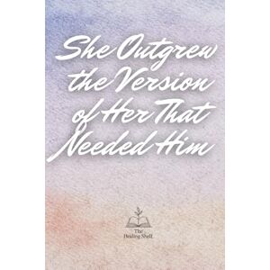 Dillon, Zachary She Outgrew the Version of Her That Needed Him Dillon, Zachary She Outgrew the Version of Her That Needed Him