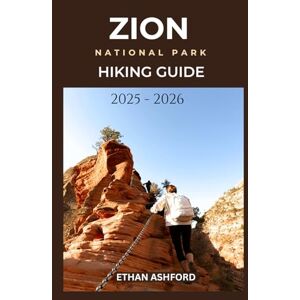 ASHFORD, ETHAN ZION NATIONAL PARK HIKING GUIDE 2025 2026: Your Complete Trail Companion for Unforgettable Adventures in Utah’s Canyon Paradise (The Explorer’s Footpath Series) ASHFORD, ETHAN ZION NATIONAL PARK HIKING GUIDE 2025 2026: Your Complete Trail Companion for Unforgettable Adventures in Utah’s Canyon Paradise (The Explorer’s Footpath Series)