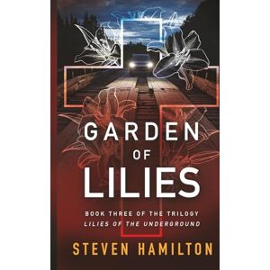 Hamilton, Steven Garden of Lilies: Book Three in the trilogy Lilies of the Underground Hamilton, Steven Garden of Lilies: Book Three in the trilogy Lilies of the Underground