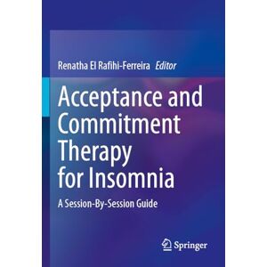 Acceptance and Commitment Therapy for Insomnia: A Session-By-Session Guide Acceptance and Commitment Therapy for Insomnia: A Session-By-Session Guide