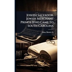 Joseph Salvador. Jewish Merchant Prince Who Came To South Carolina Joseph Salvador. Jewish Merchant Prince Who Came To South Carolina