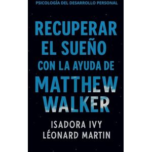 ivy, isadora Recuperar el sueño con la ayuda de Matthew Walker ivy, isadora Recuperar el sueño con la ayuda de Matthew Walker