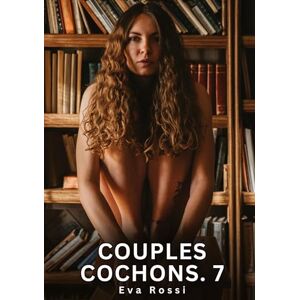 Rossi, Eva Couples Cochons. 7: Nouvelles Érotiques de Sexe Tabou pour Adultes Rossi, Eva Couples Cochons. 7: Nouvelles Érotiques de Sexe Tabou pour Adultes