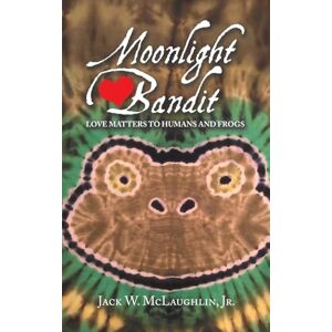 McLaughlin Jr., Jack W. Moonlight Bandit: Love Matters to Humans and Frogs McLaughlin Jr., Jack W. Moonlight Bandit: Love Matters to Humans and Frogs