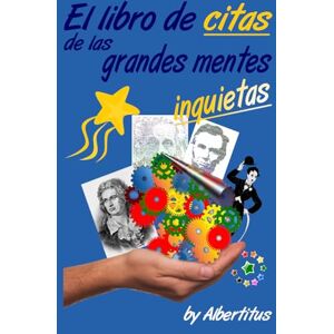 Ortiz, Alberto El libro de citas de las grandes mentes inquietas: by Albertitus (LOS LIBROS DE LAS CITAS INQUIETAS) Ortiz, Alberto El libro de citas de las grandes mentes inquietas: by Albertitus (LOS LIBROS DE LAS CITAS INQUIETAS)