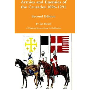 Heath, Ian Armies and Enemies of the Crusades Second Edition Heath, Ian Armies and Enemies of the Crusades Second Edition