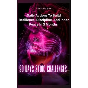 Love, Lovelyn 90 Days STOIC CHALLENGES: Daily Actions To Build Resilience, Discipline, And Inner Peace In 3 Months (THE STOIC LIFE SERIES: A practical guide to live a calm and peaceful life) Love, Lovelyn 90 Days STOIC CHALLENGES: Daily Actions To Build Resilience, Discipline, And Inner Peace In 3 Months (THE STOIC LIFE SERIES: A practical guide to live a calm and peaceful life)