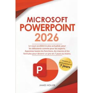 Holler, James Microsoft PowerPoint: Le cours accéléré le plus actualisé, pour les débutants comme pour les experts Apprenez toutes les fonctions, les macros et les formules pour devenir un pro en 7 jours ou moins Holler, James Microsoft PowerPoint: Le cours accéléré le plus actualisé, pour les débutants comme pour les experts Apprenez toutes les fonctions, les macros et les formules pour devenir un pro en 7 jours ou moins